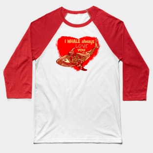 I whale always love you Valentines Baseball T-Shirt